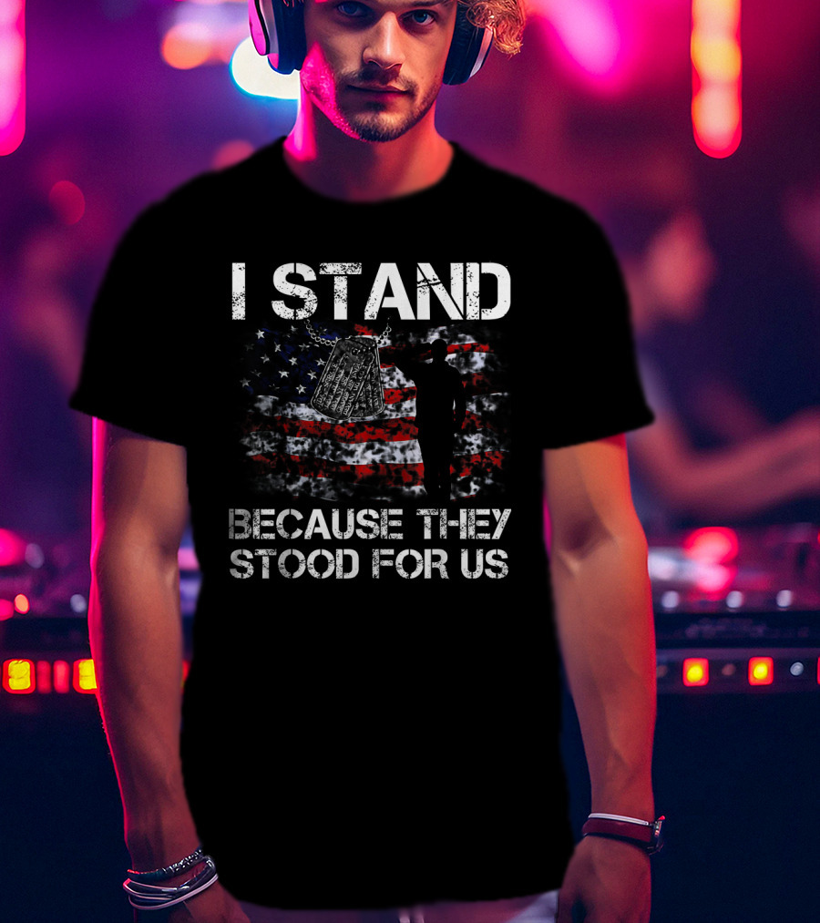 I Stand Because They Stood For Us American Flag And Dog Tags T-Shirt