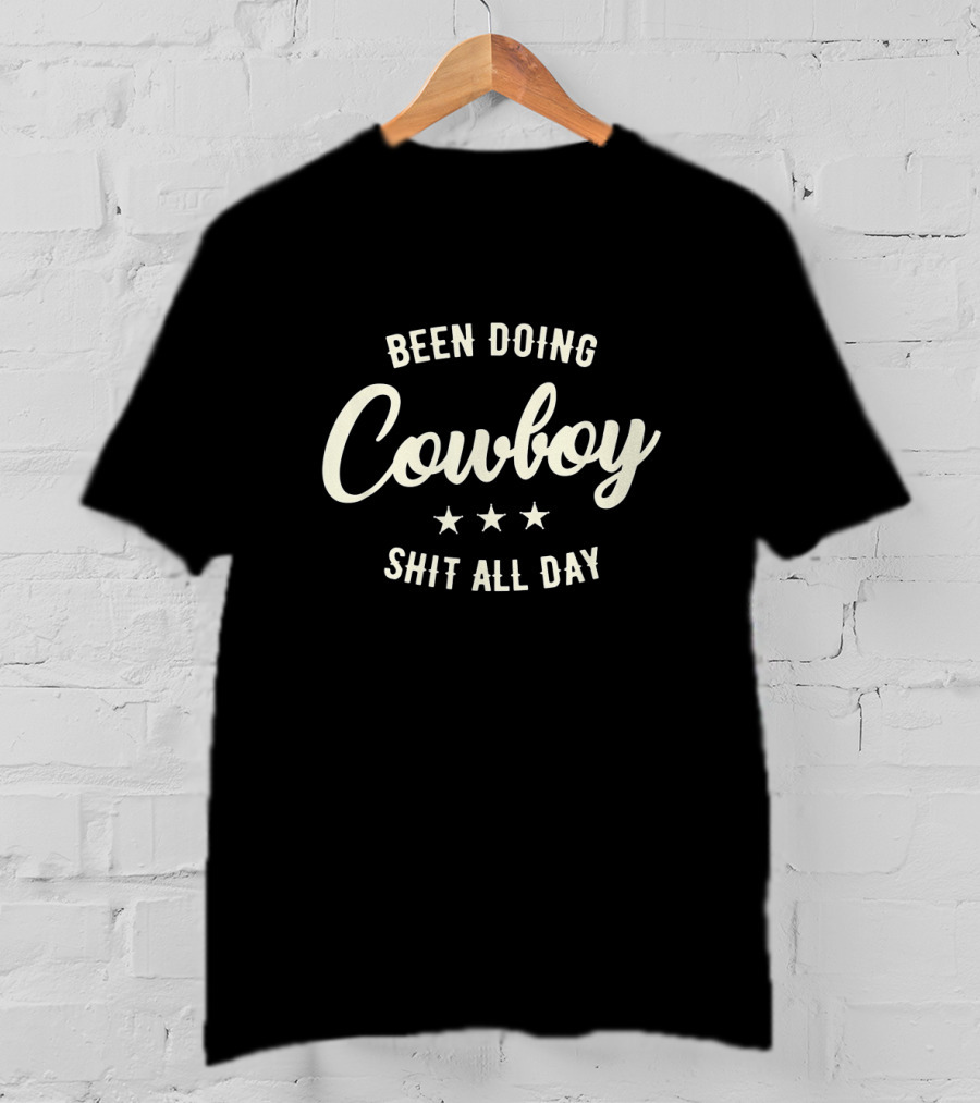 Been Doing Cowboy Shit All Day Rustic Western T-Shirt