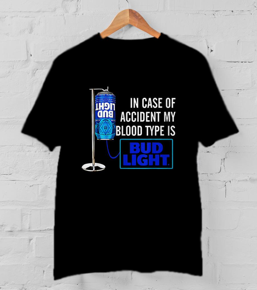 In Case Of Accident My Blood Type Is Bud Light T-Shirt