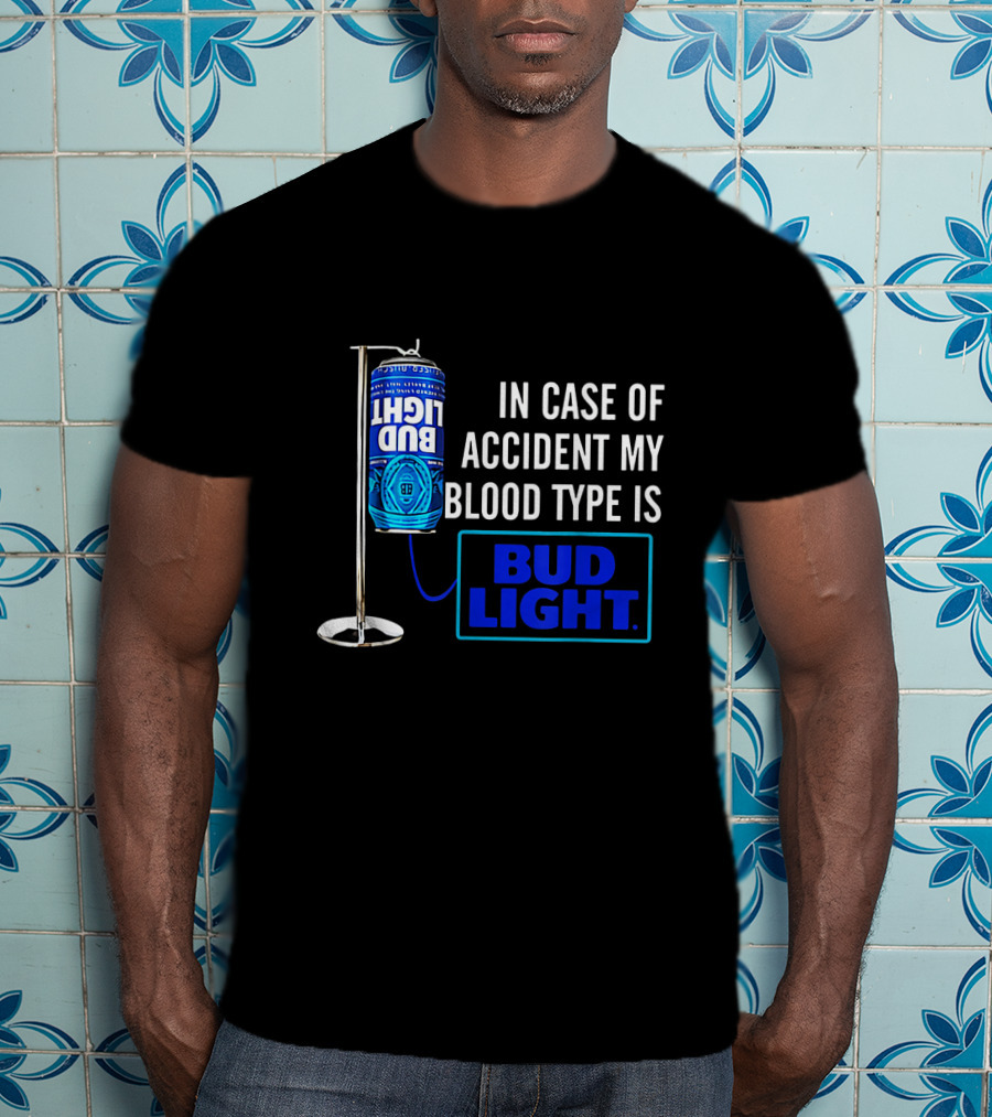 In Case Of Accident My Blood Type Is Bud Light T-Shirt