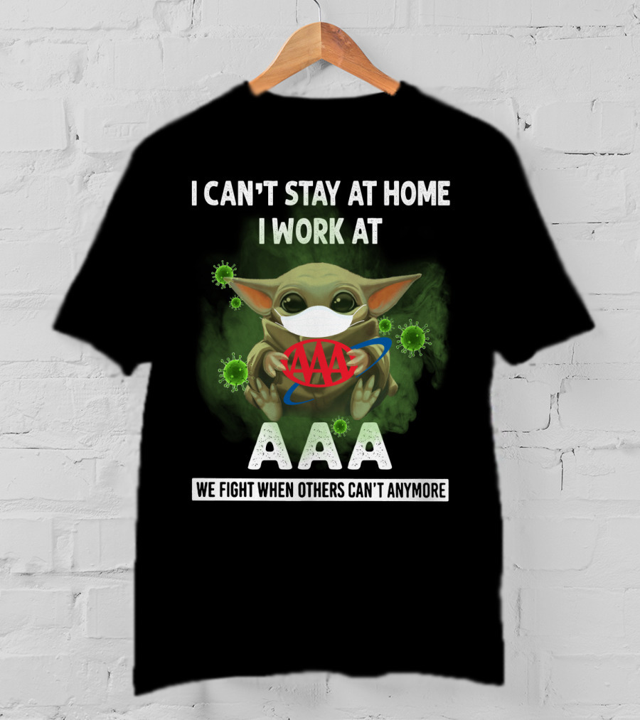 I Can't Stay At Home I Work At Aaa We Fight When Others Can't Anymore T-Shirt