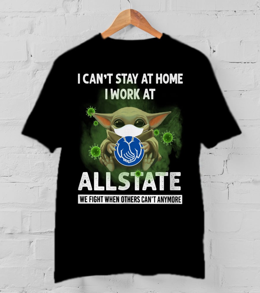 I Can't Stay At Home I Work At Allstate We Fight When Others Can't Anymore T-Shirt