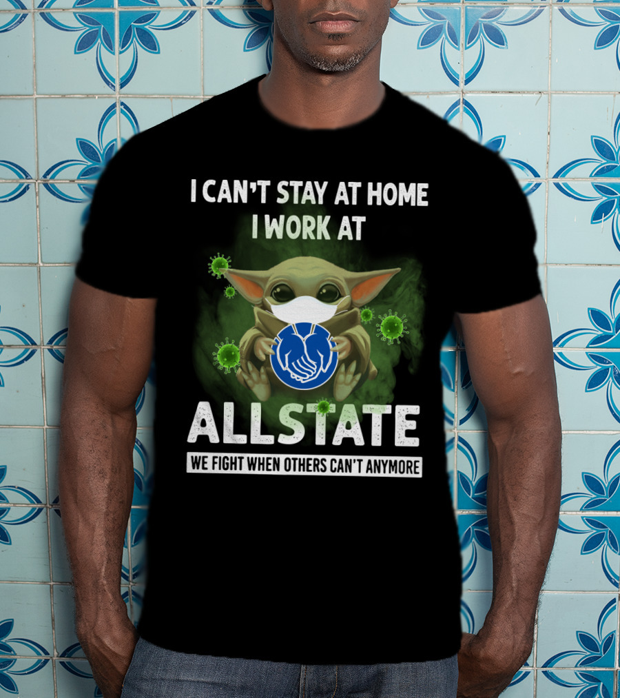 I Can't Stay At Home I Work At Allstate We Fight When Others Can't Anymore T-Shirt