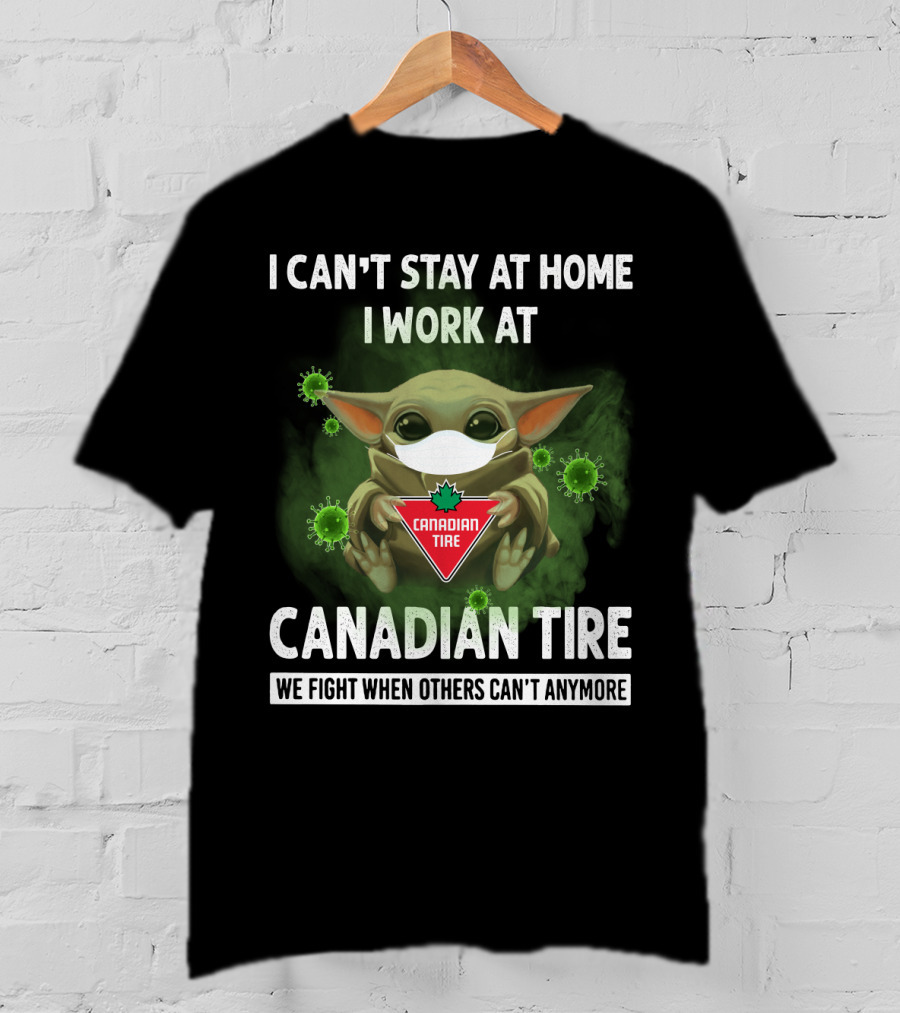 I Can't Stay At Home I Work At Canadian Tire We Fight When Others Can't Anymore T-Shirt