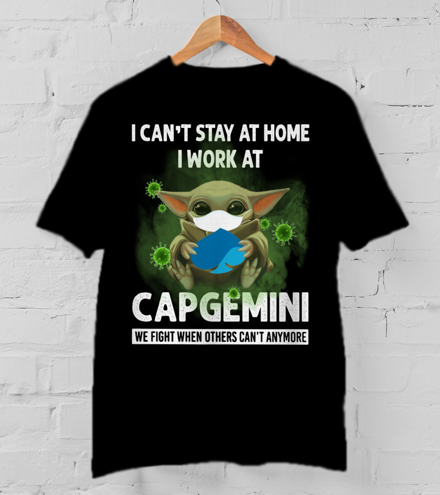 I Can't Stay At Home I Work At Capgemini We Fight When Others Can't Anymore T-Shirt