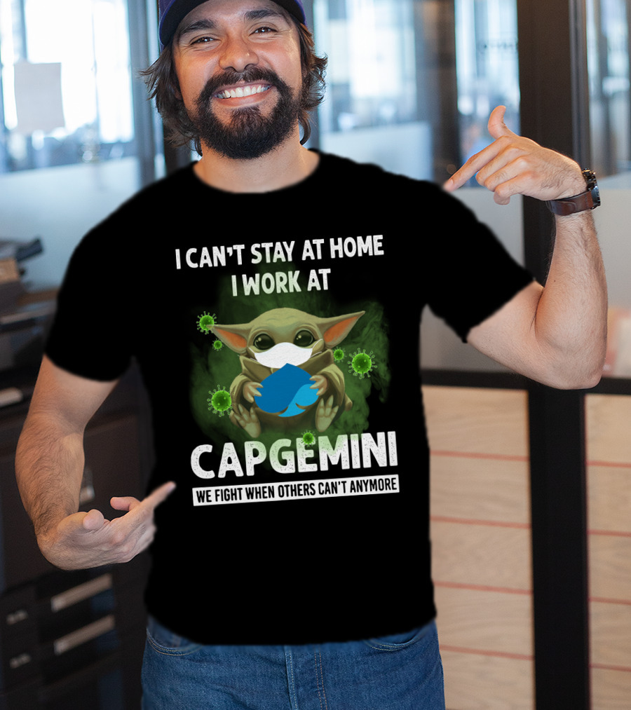 I Can't Stay At Home I Work At Capgemini We Fight When Others Can't Anymore T-Shirt