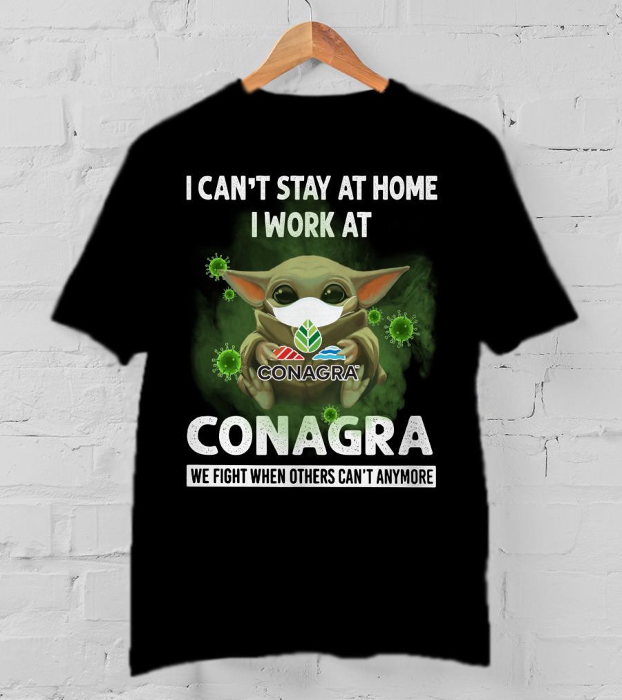 I Can't Stay At Home I Work At Conagra We Fight When Others Can't Anymore T-Shirt