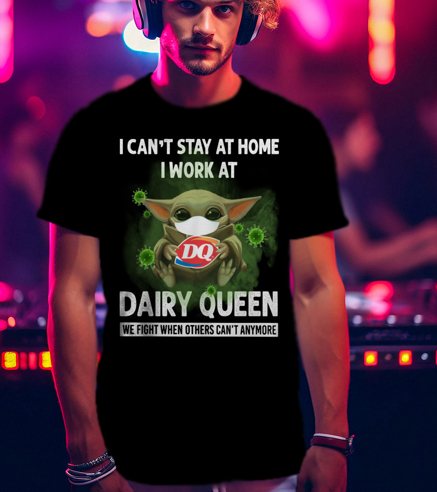 I Can't Stay At Home I Work At Dairy Queen We Fight When Others Can't Anymore DQ Baby Yoda Mask Virus T-Shirt