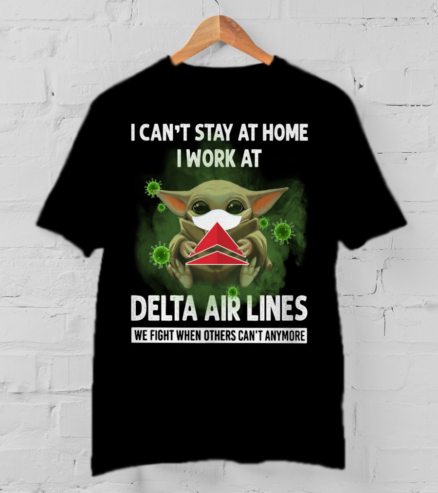 I Can't Stay At Home I Work At Delta Air Lines We Fight When Others Can't Anymore T-Shirt
