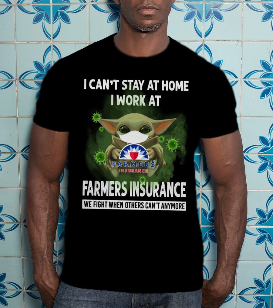 I Can't Stay At Home I Work At Farmers Insurance We Fight When Others Can't Anymore Baby Yoda Mask T-Shirt