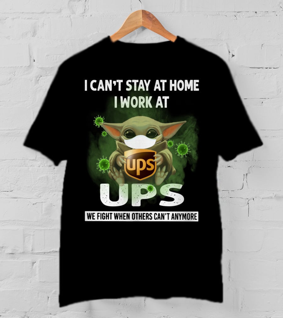I Can't Stay At Home I Work At UPS We Fight When Others Can't Anymore T-Shirt
