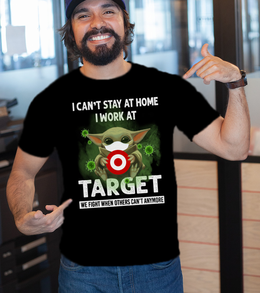 I Can't Stay At Home I Work At Target We Fight When Others Can't Anymore T-Shirt