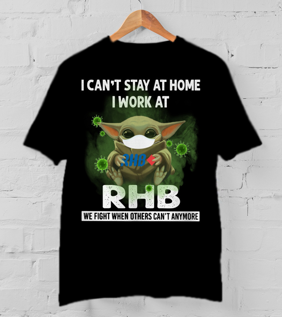 I Can't Stay At Home I Work At Rhb We Fight When Others Can't Anymore T-Shirt