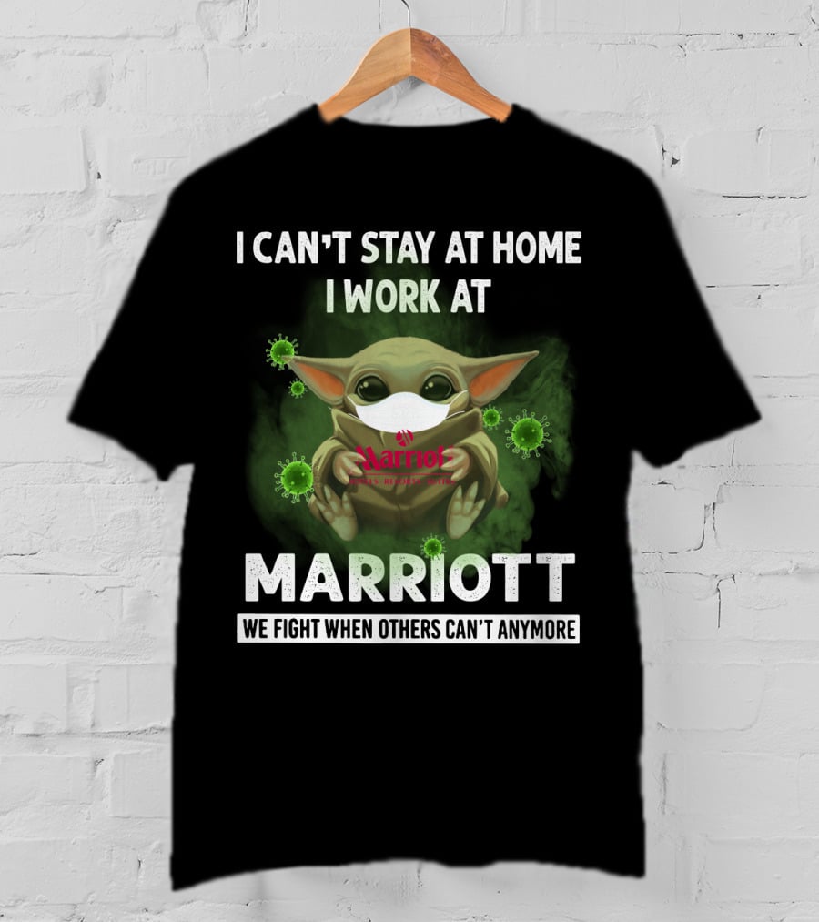 I Can't Stay At Home I Work At Marriott We Fight When Others Can't Anymore T-Shirt