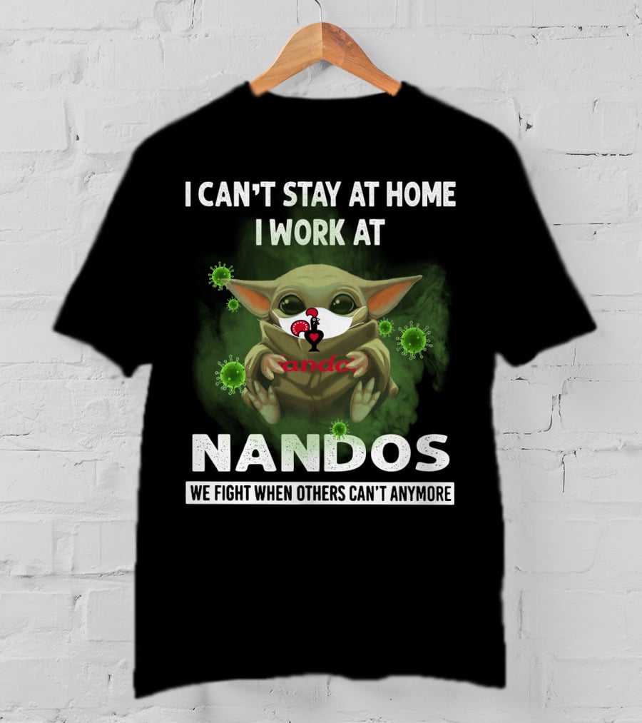 I Can't Stay At Home I Work At Nandos We Fight When Others Can't Anymore T-Shirt