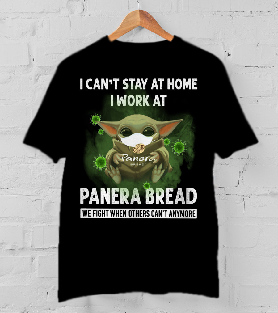 I Can't Stay At Home I Work At Panera Bread We Fight When Others Can't Anymore T-Shirt