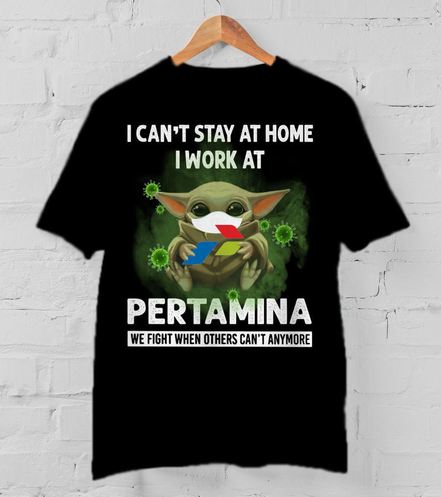 I Can't Stay At Home I Work At Pertamina We Fight When Others Can't Anymore T-Shirt