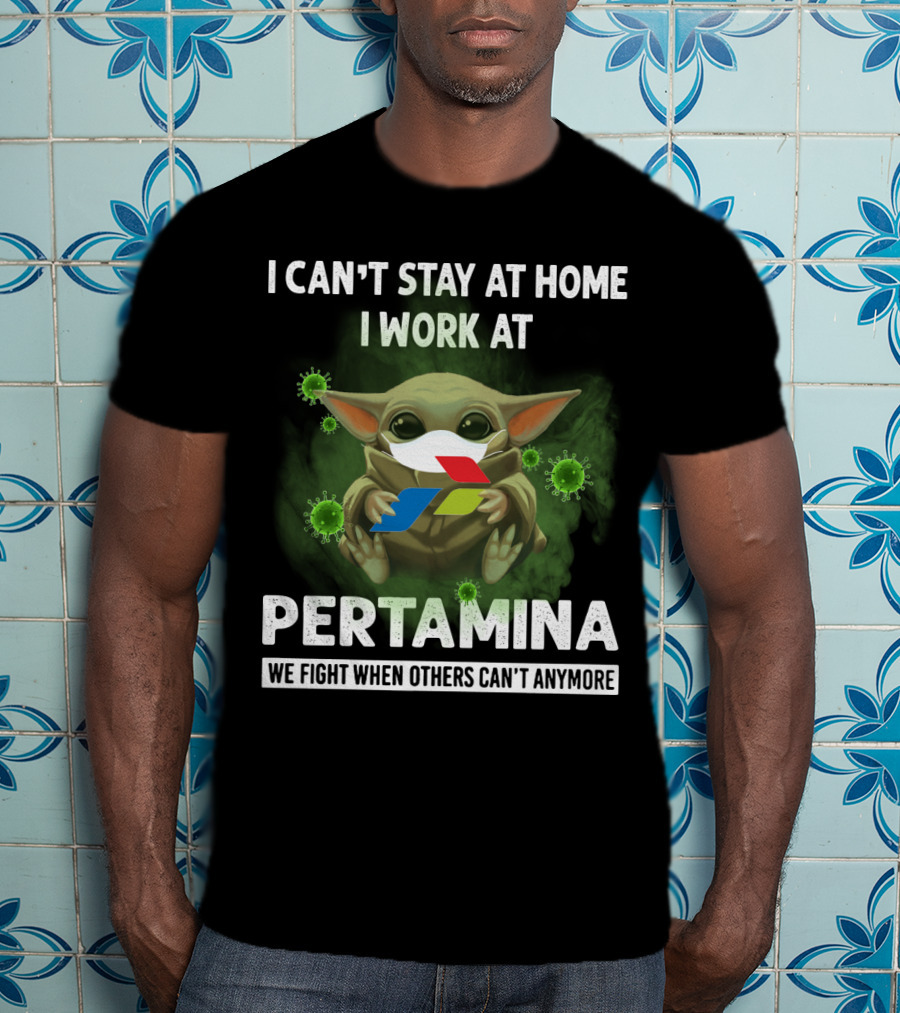 I Can't Stay At Home I Work At Pertamina We Fight When Others Can't Anymore T-Shirt