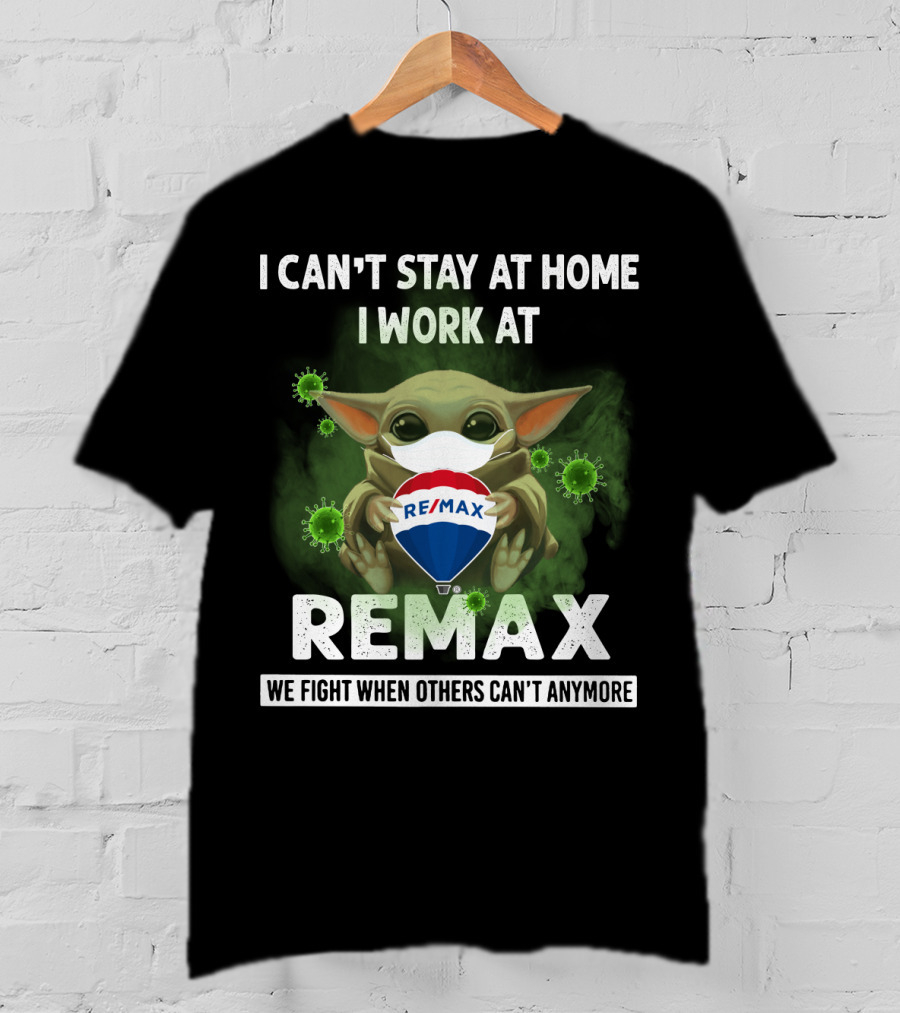 I Can't Stay At Home I Work At Remax We Fight When Others Can't Anymore T-Shirt