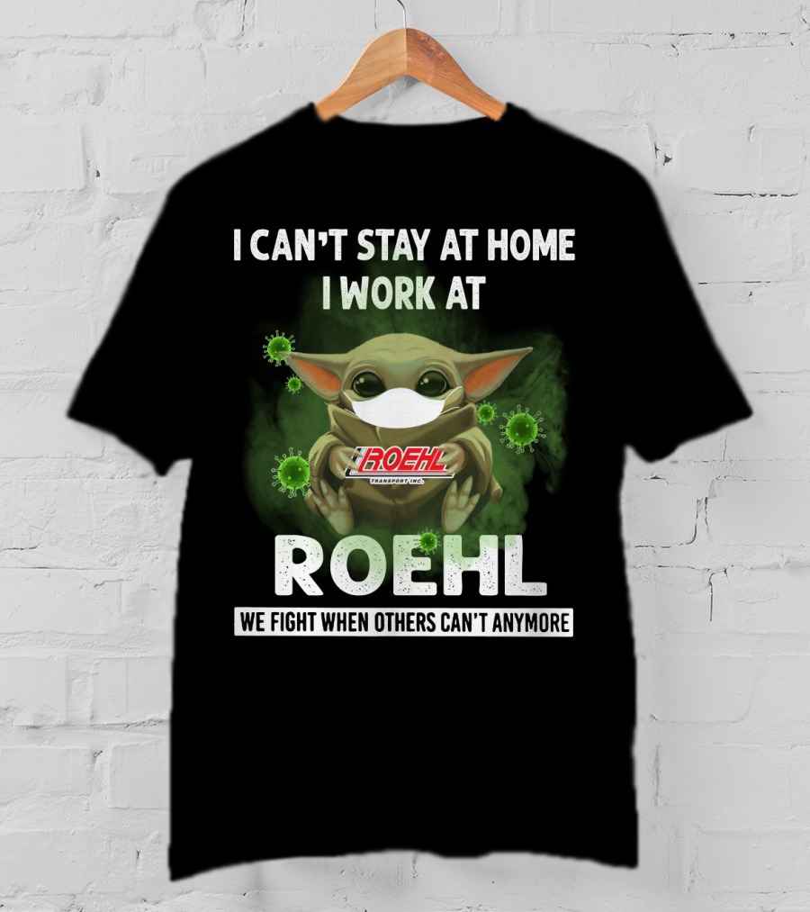 I Can't Stay At Home I Work At Roehl We Fight When Others Can't Anymore T-Shirt