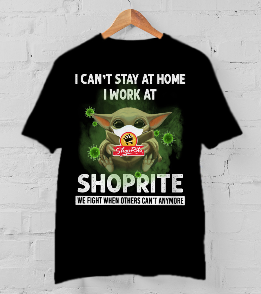 I Can't Stay At Home I Work At Shoprite We Fight When Others Can't Anymore T-Shirt