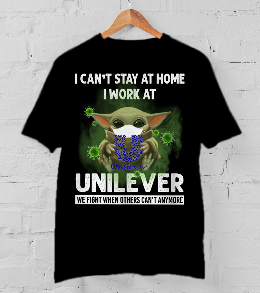 I Can't Stay At Home I Work At Unilever We Fight When Others Can't Anymore T-Shirt
