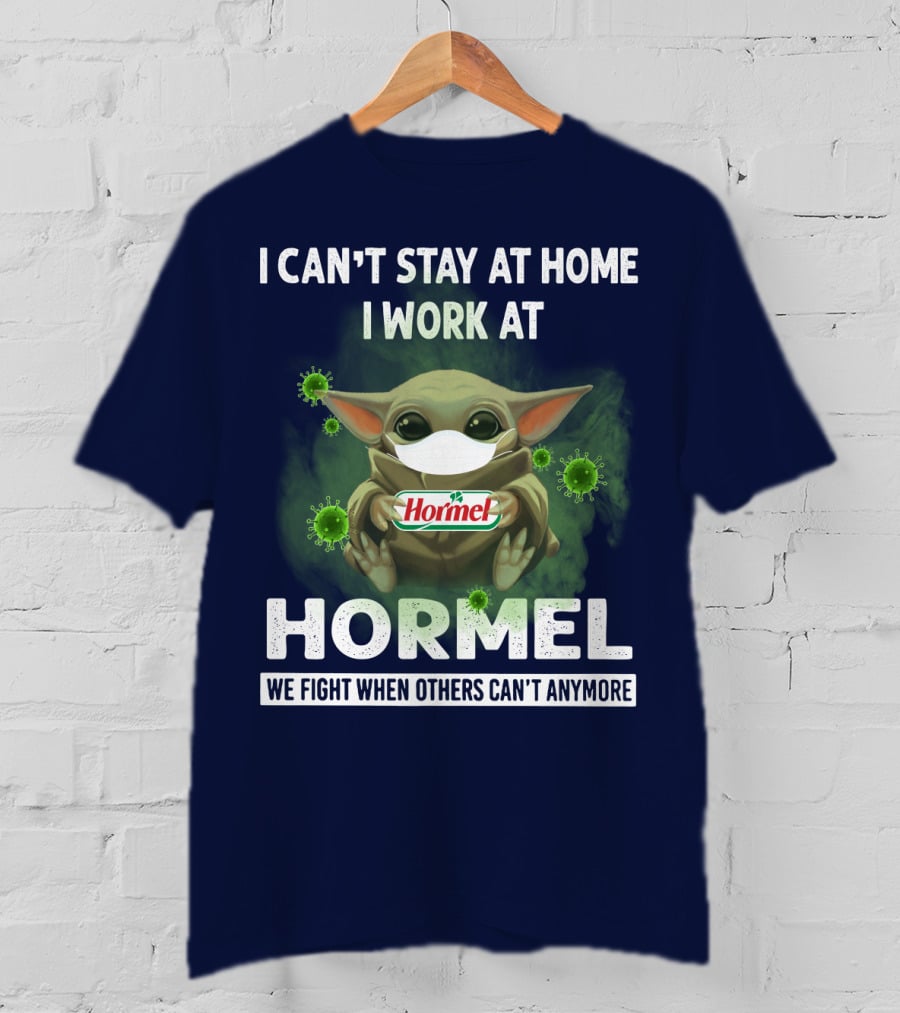 I Can't Stay At Home I Work At Hormel We Fight When Others Can't Anymore Baby Yoda Mask Virus T-Shirt