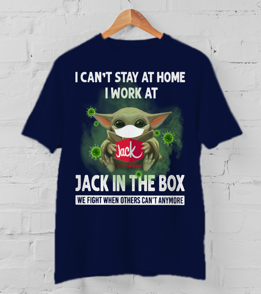 I Can't Stay At Home I Work At Jack IN The Box We Fight When Others Can't Anymore T-Shirt