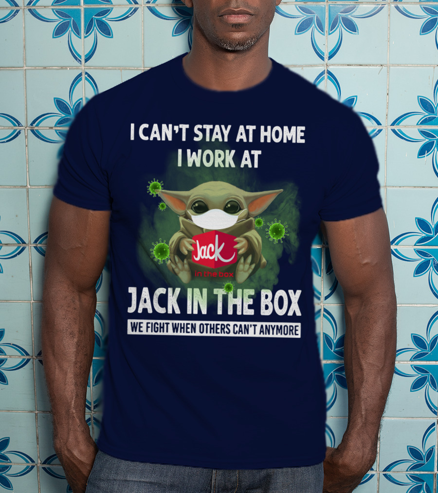 I Can't Stay At Home I Work At Jack IN The Box We Fight When Others Can't Anymore T-Shirt