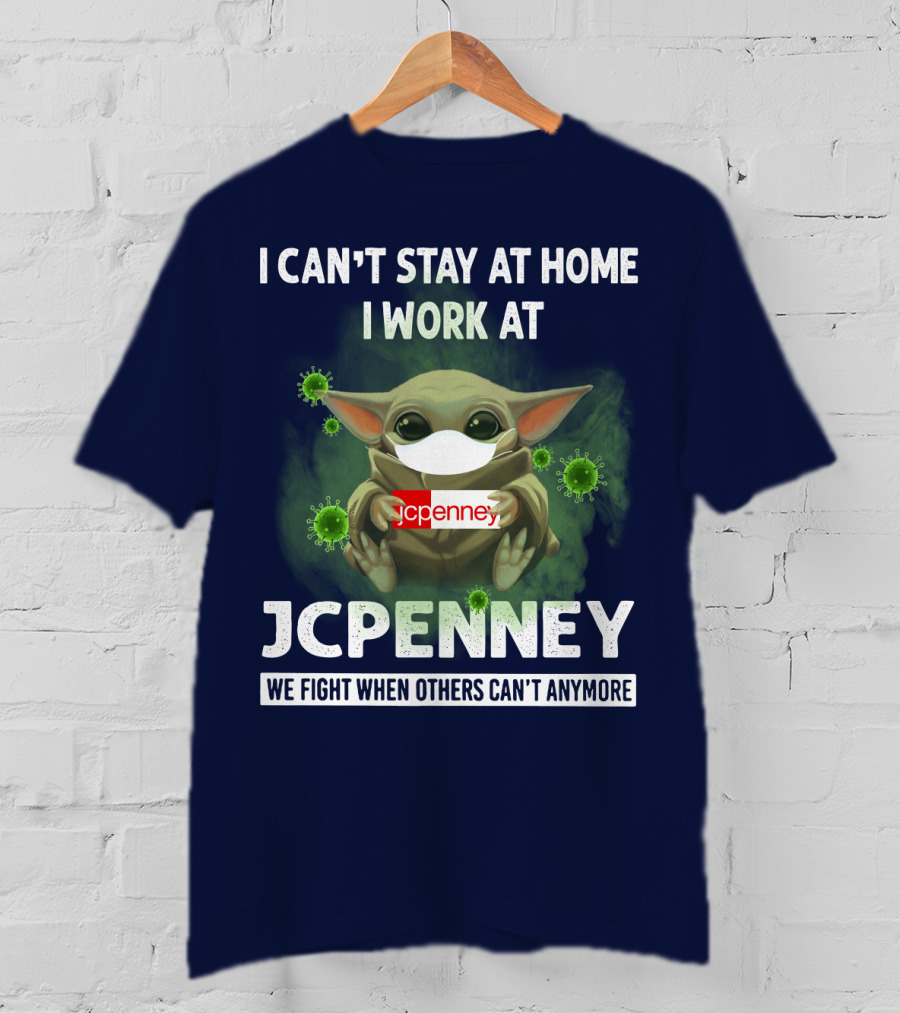 I Can't Stay At Home I Work At Jcpenney We Fight When Others Can't Anymore T-Shirt