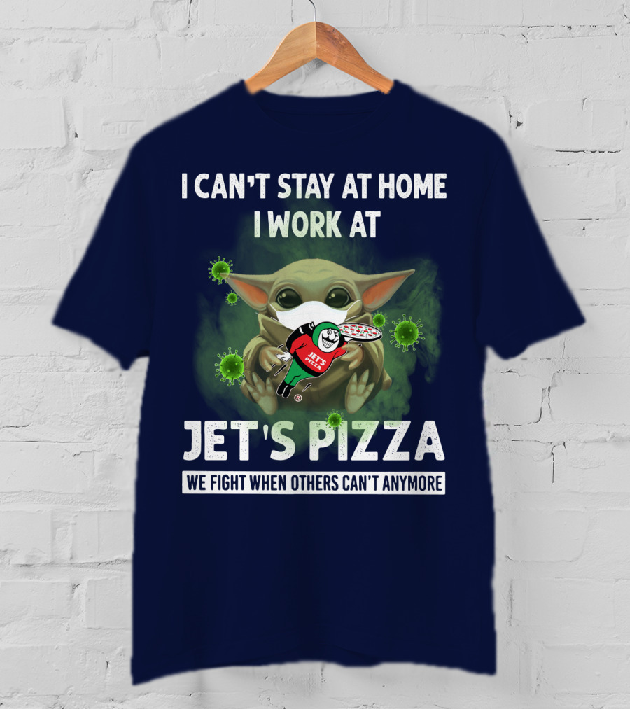I Can't Stay At Home I Work At Jet's Pizza We Fight When Others Can't Anymore T-Shirt