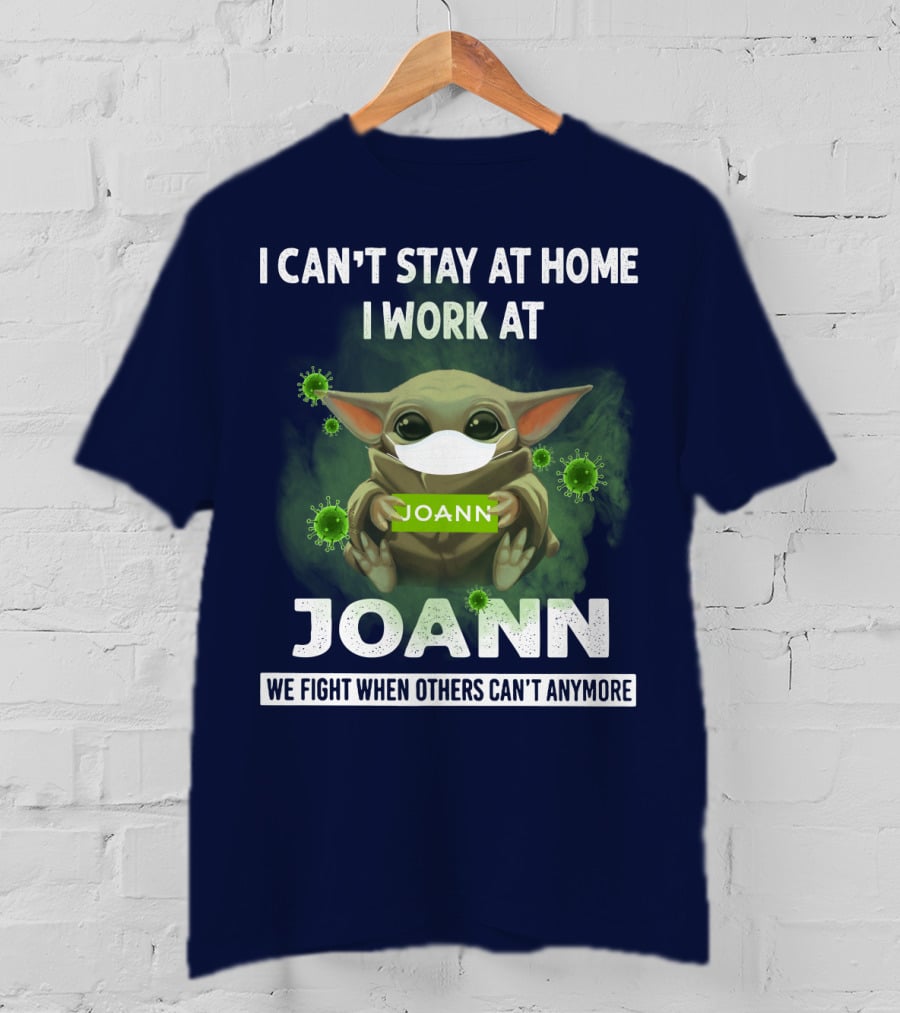 I Can't Stay At Home I Work At Joann We Fight When Others Can't Anymore T-Shirt