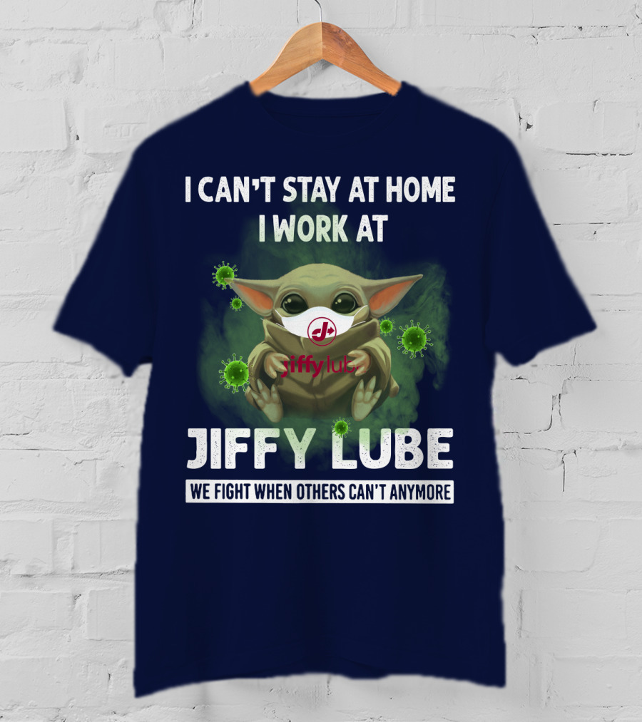 I Can't Stay At Home I Work At Jiffy Lube We Fight When Others Can't Anymore T-Shirt