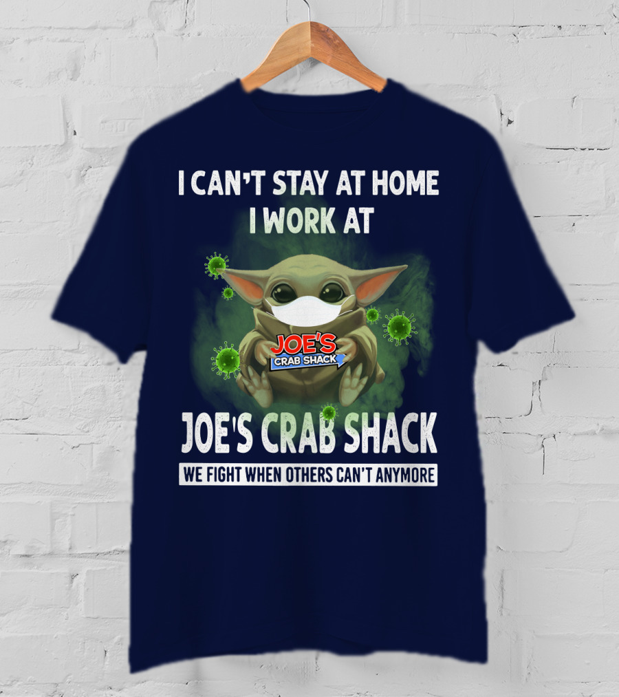 I Can't Stay At Home I Work At Joe's Crab Shack We Fight When Others Can't Anymore T-Shirt