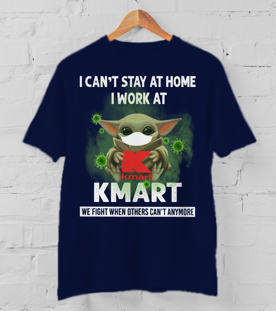 I Can't Stay At Home I Work At Kmart We Fight When Others Can't Anymore T-Shirt