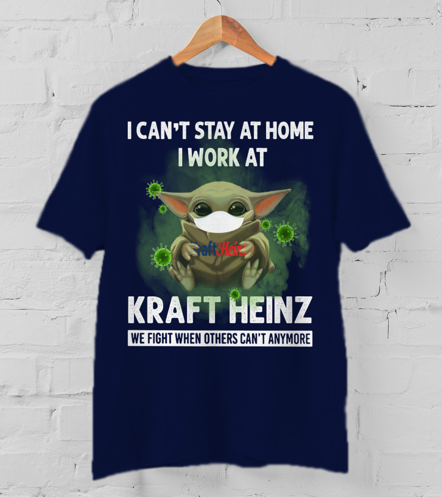 I Can't Stay At Home I Work At Kraft Heinz We Fight When Others Can't Anymore T-Shirt