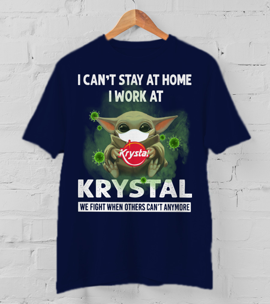 I Can't Stay At Home I Work At Krystal We Fight When Others Can't Anymore T-Shirt