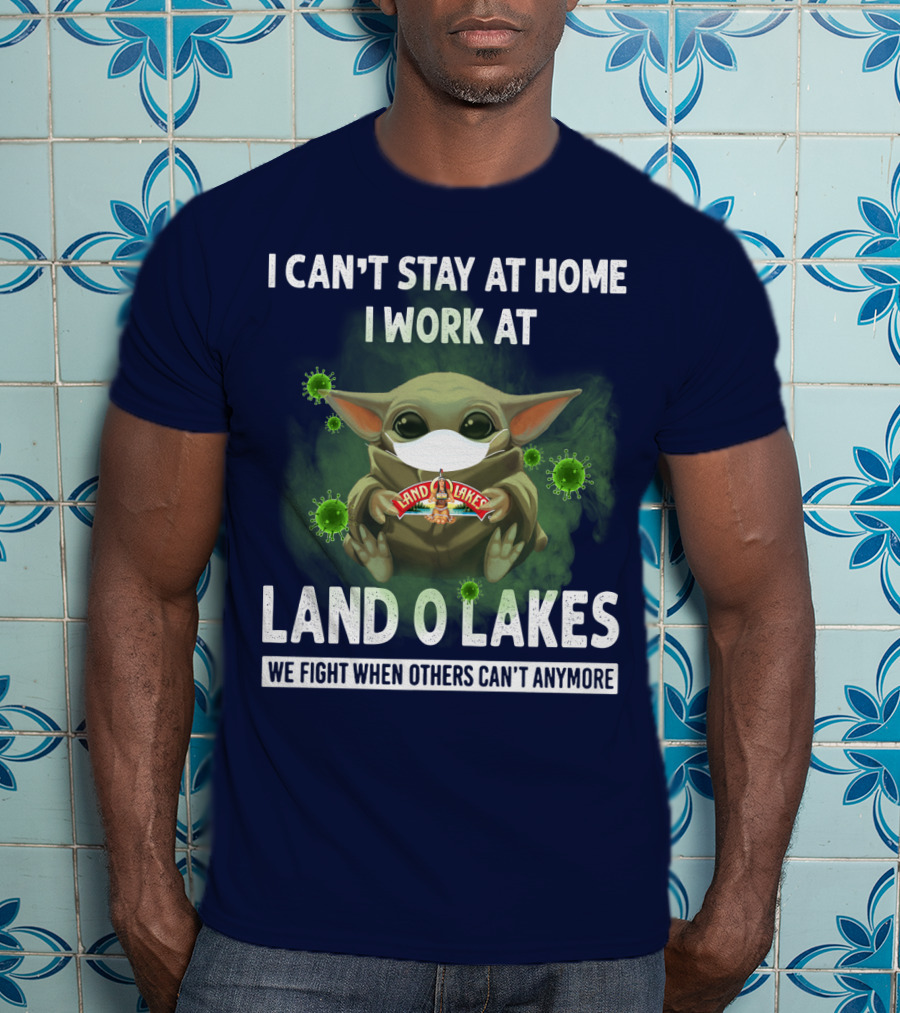 I Can't Stay At Home I Work At Land O Lakes We Fight When Others Can't Anymore T-Shirt