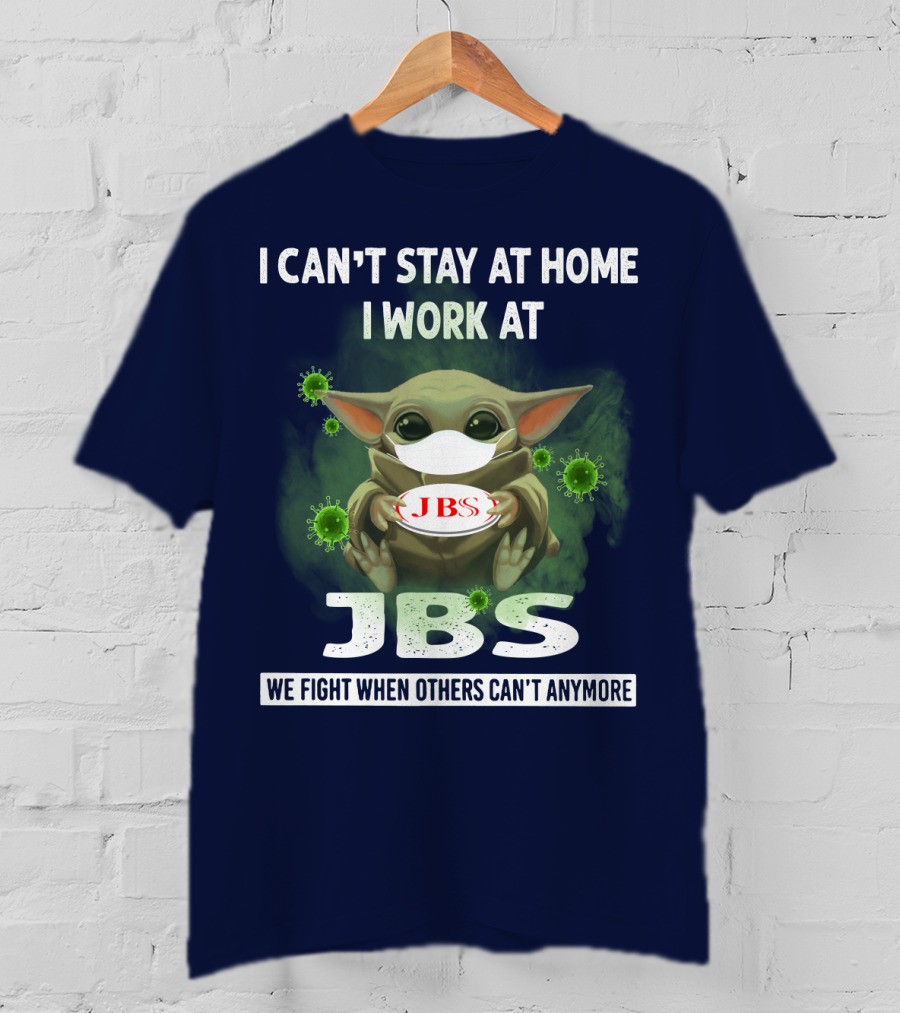 I Can't Stay At Home I Work At Jbs We Fight When Others Can't Anymore T-Shirt