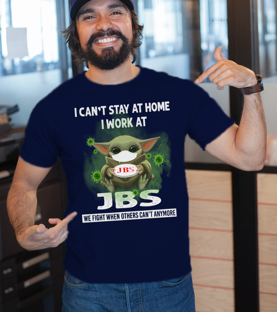 I Can't Stay At Home I Work At Jbs We Fight When Others Can't Anymore T-Shirt