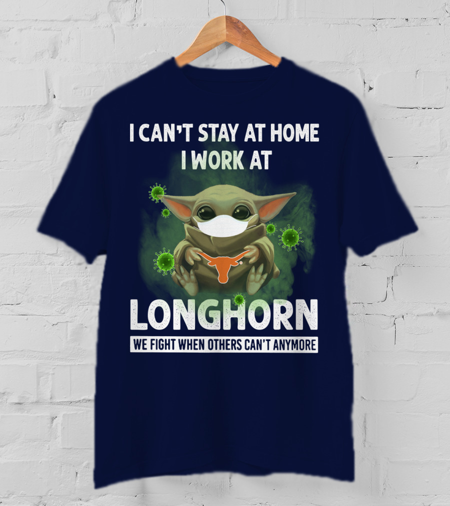 I Can't Stay At Home I Work At Longhorn We Fight When Others Can't Anymore T-Shirt