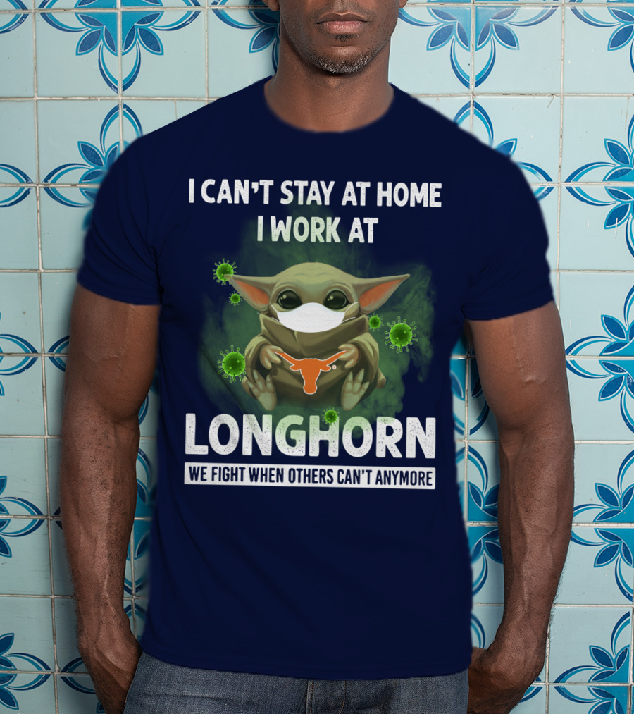 I Can't Stay At Home I Work At Longhorn We Fight When Others Can't Anymore T-Shirt