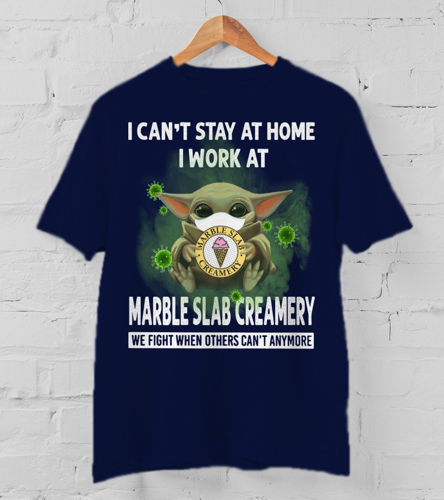 I Can't Stay At Home I Work At Marble Slab Creamery We Fight When Others Can't Anymore T-Shirt