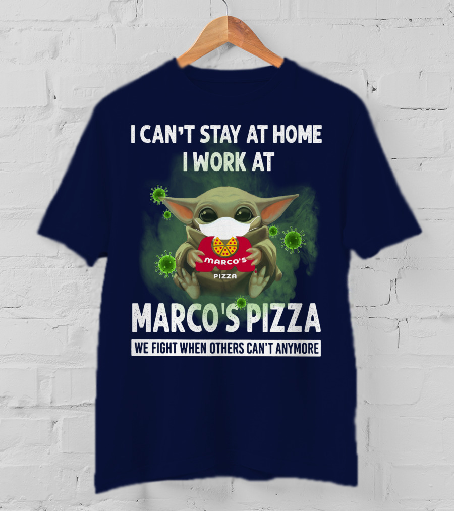 I Can't Stay At Home I Work At Marco's Pizza We Fight When Others Can't Anymore T-Shirt
