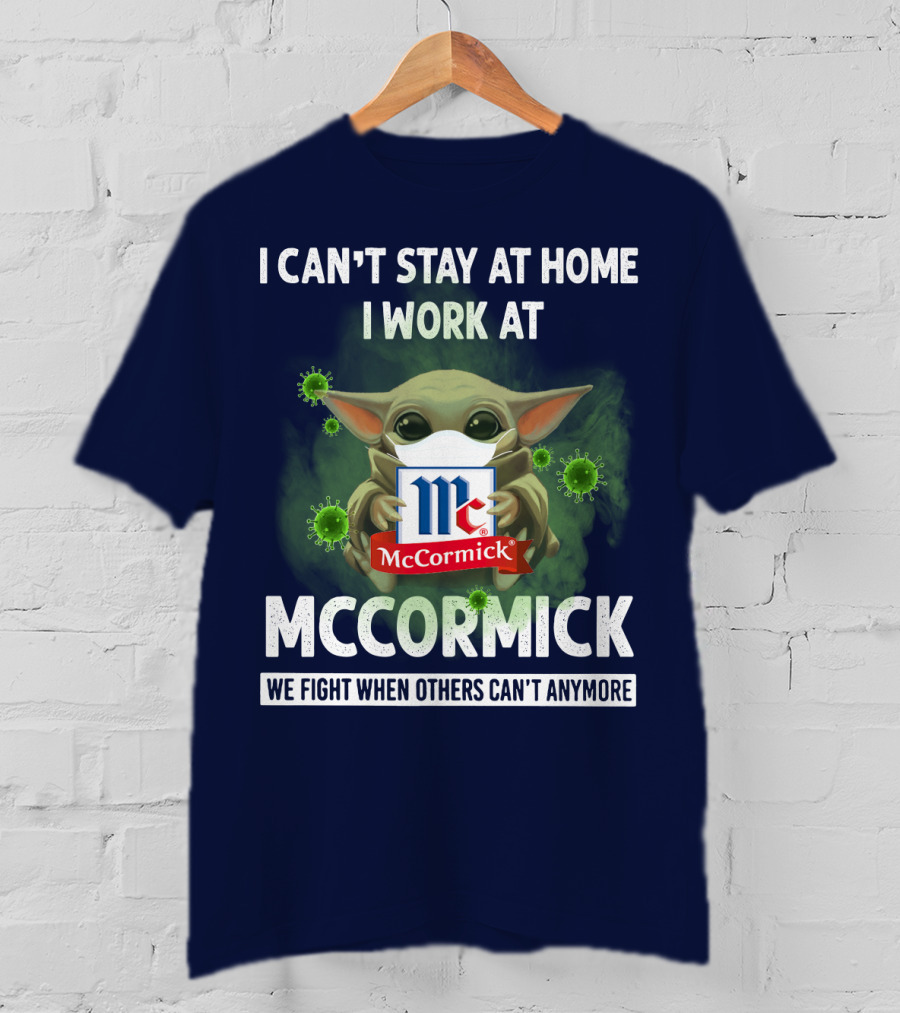 I Can't Stay At Home I Work At Mccormick We Fight When Others Can't Anymore T-Shirt