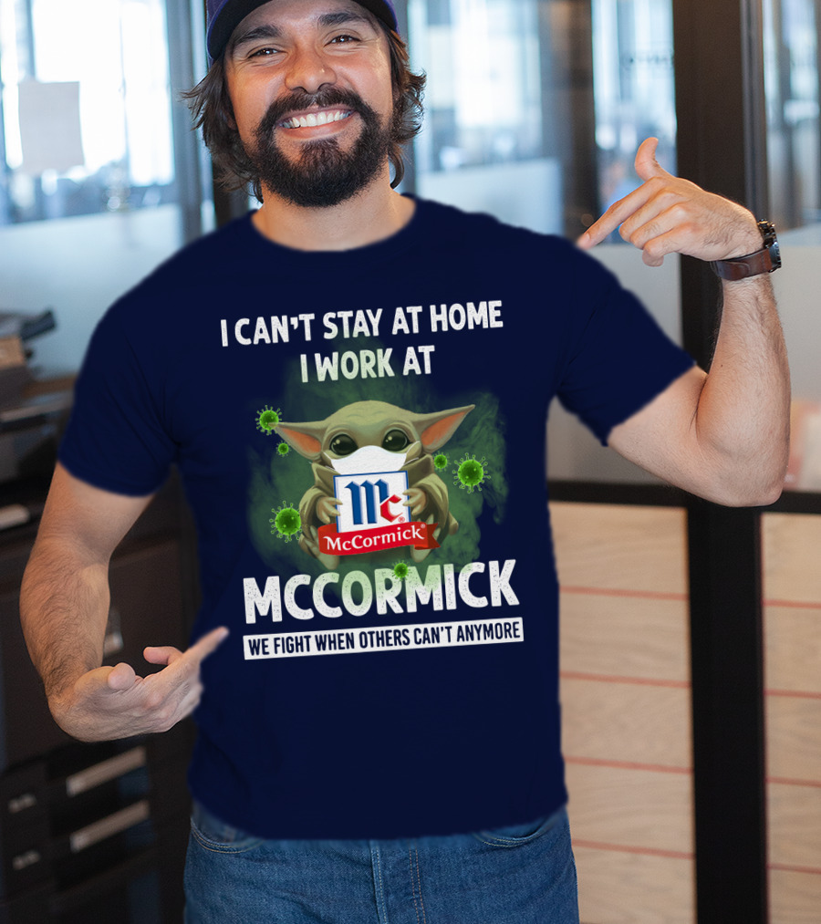 I Can't Stay At Home I Work At Mccormick We Fight When Others Can't Anymore T-Shirt