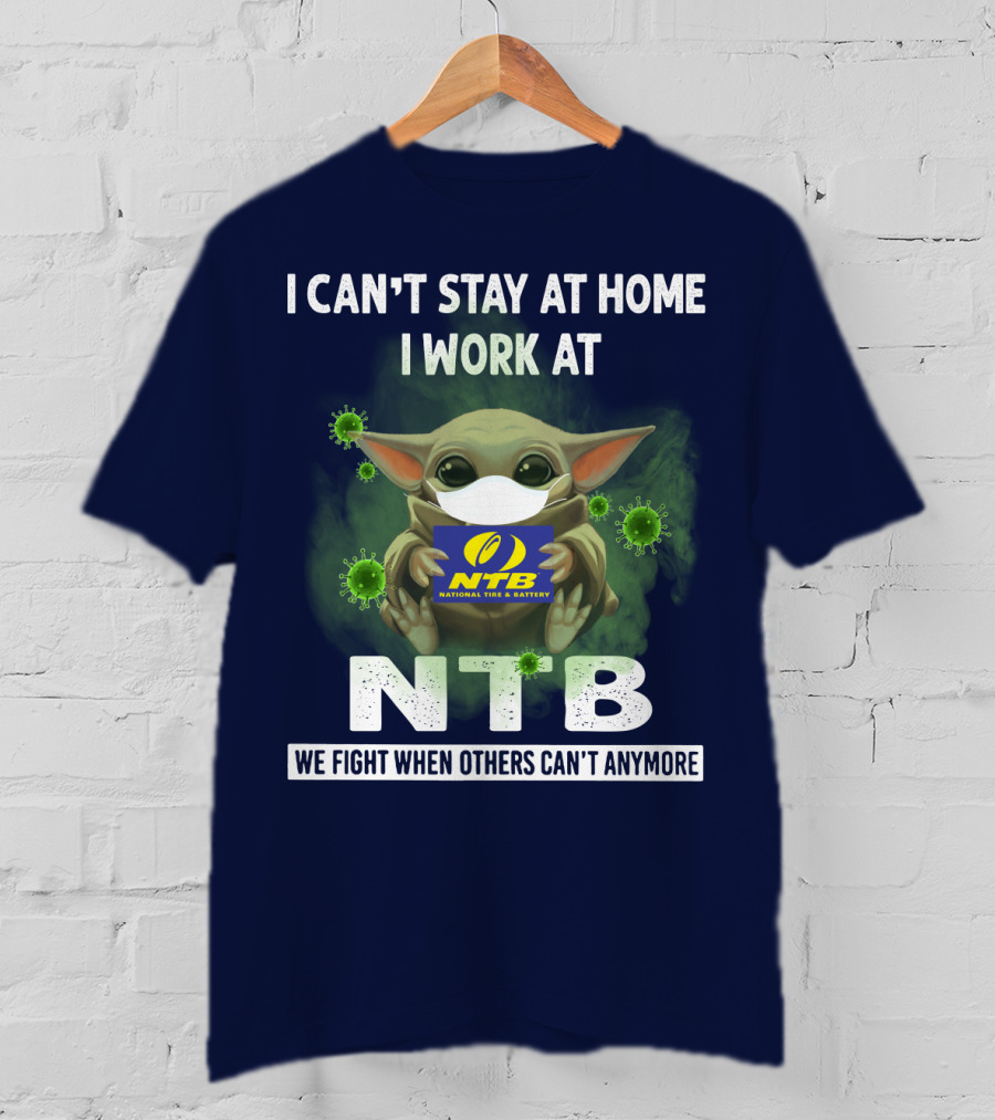 I Can't Stay At Home I Work At NTB National Tire And Battery We Fight When Others Can't Anymore Baby Alien Mask T-Shirt