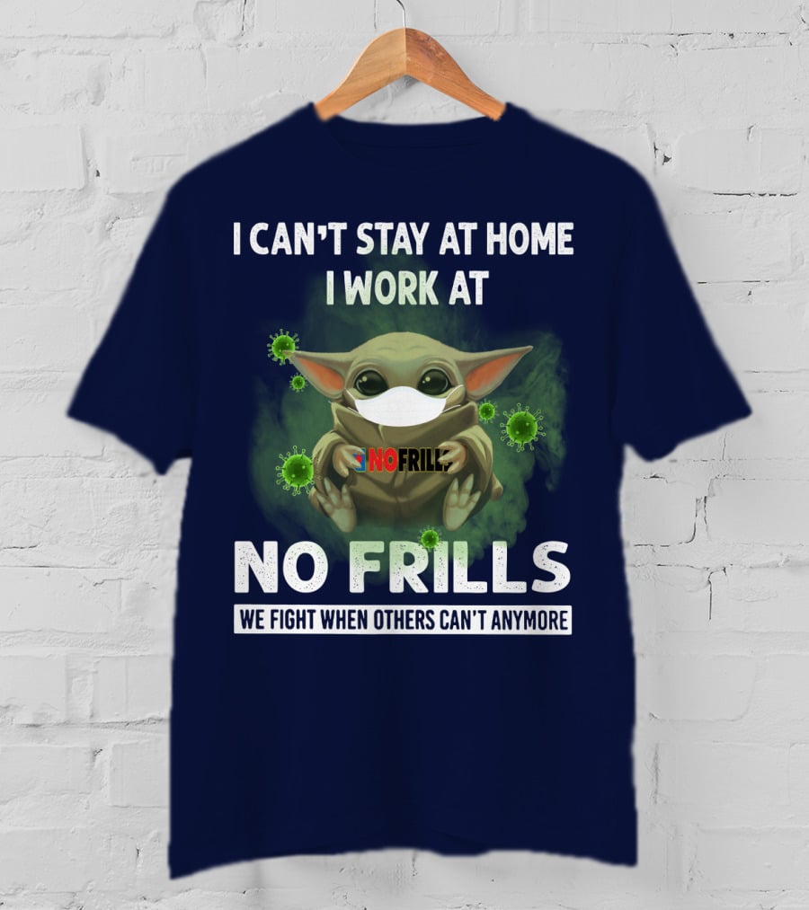 I Can't Stay At Home I Work At No Frills We Fight When Others Can't Anymore T-Shirt