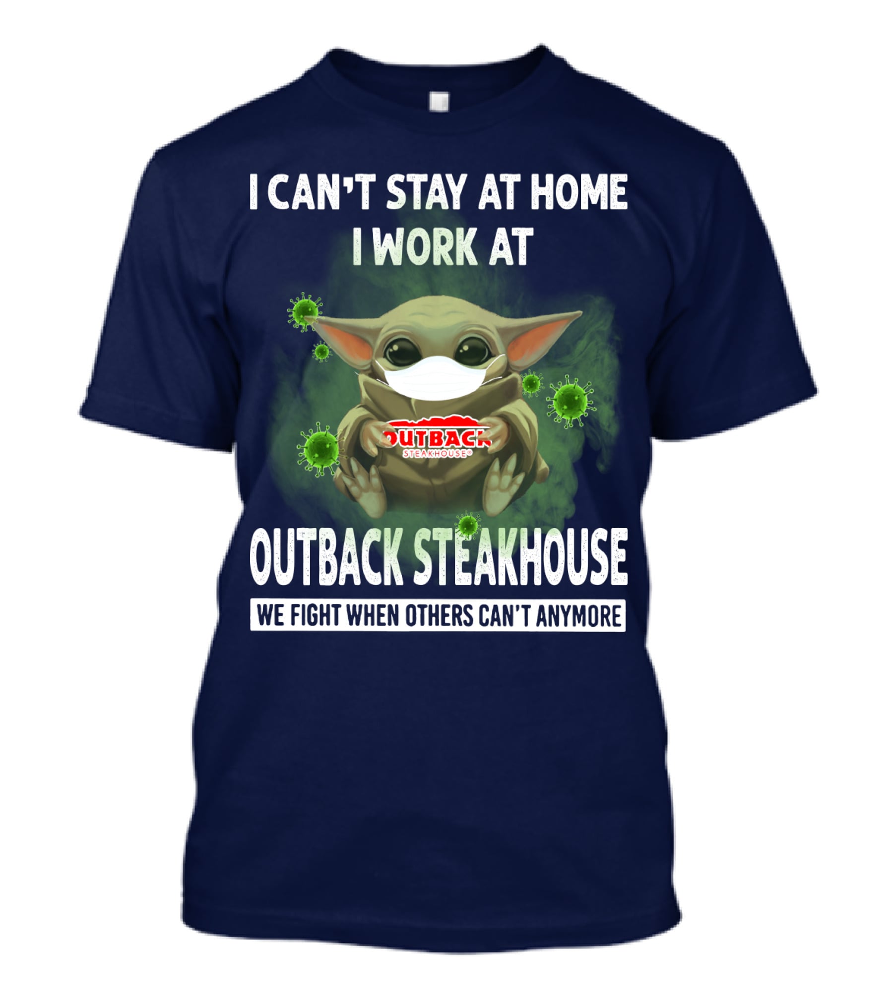 I Can't Stay At Home I Work At Outback Steakhouse We Fight When Others Can't Anymore T-Shirt