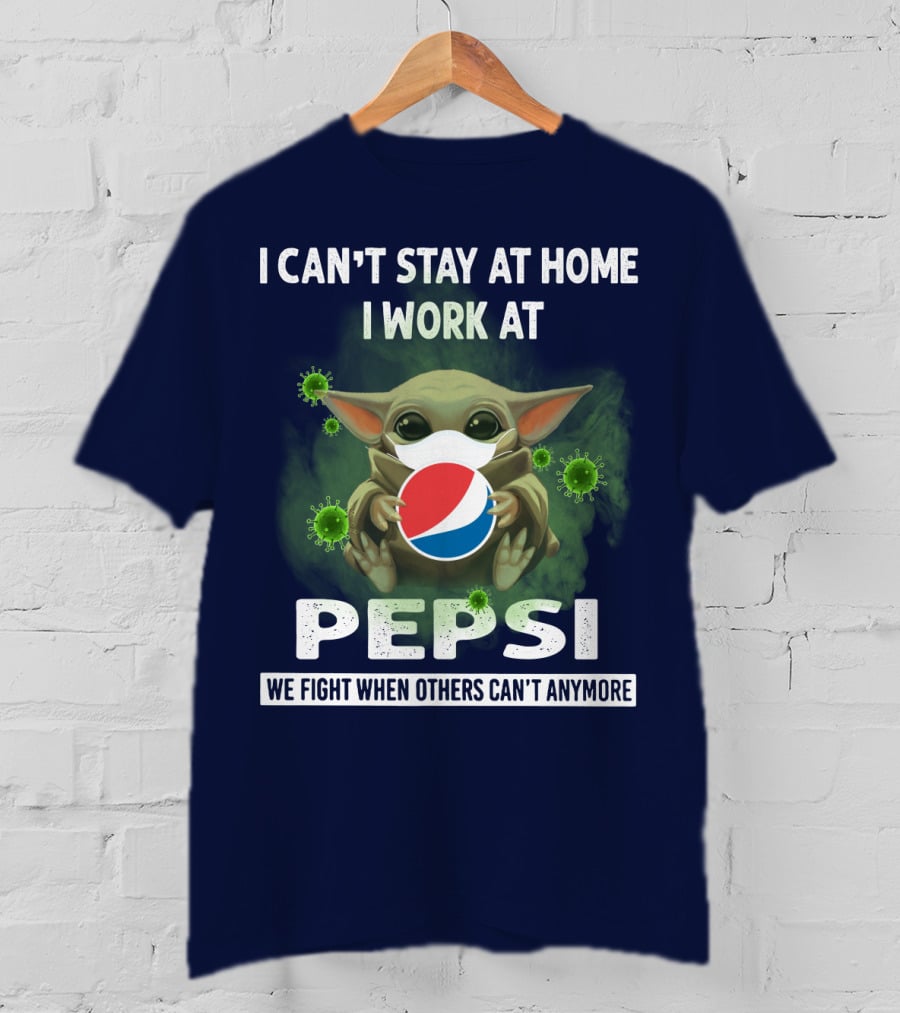 I Can't Stay At Home I Work At Pepsi We Fight When Others Can't Anymore T-Shirt